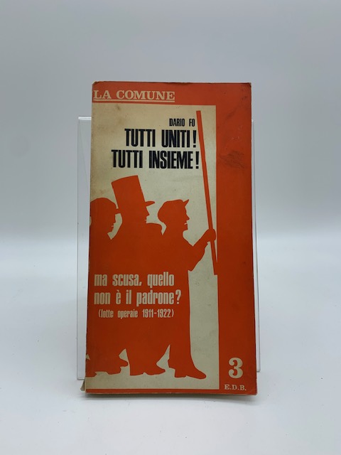 Tutti uniti! Tutti insieme! Ma scusa quello non è il padrone? (lotte operaie 1911-1922)